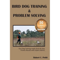 Bird Dog Training & Problem Solving: Training and problem solving for bird dogs. - Paperback