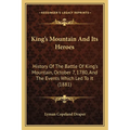 King's Mountain And Its Heroes: History Of The Battle Of King's Mountain, October 7, 1780, And The Events Which Led To It (1881)