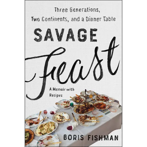 Savage Feast: Three Generations, Two Continents, and a Dinner Table (a Memoir with Recipes) - Paperback