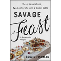 Savage Feast: Three Generations, Two Continents, and a Dinner Table (a Memoir with Recipes) - Paperback