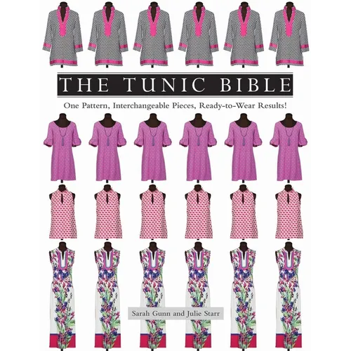 The Tunic Bible: One Pattern, Interchangeable Pieces, Ready-To-Wear Results! - Paperback