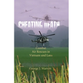 Cheating Death: Combat Air Rescues in Vietnam and Laos