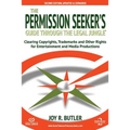 The Permission Seeker's Guide Through the Legal Jungle: Clearing Copyrights, Trademarks, and Other Rights for Entertainment and Media Productions