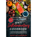 Anti Inflammatory Cookbook: Learn how to Reduce inflammation and stay healthy with 50 Easy Anti Inflammatory Recipes and a 4-Week Plan - Paperback