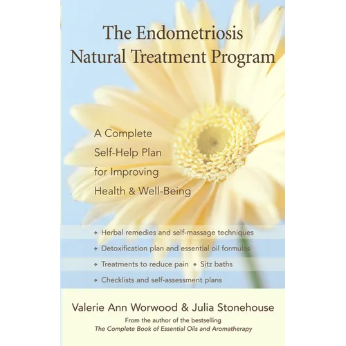 The Endometriosis Natural Treatment Program: A Complete Self-Help Plan for Improving Health & Well-Being - Paperback