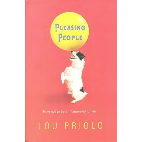 Pleasing People: How Not to Be an "Approval Junkie" - Paperback