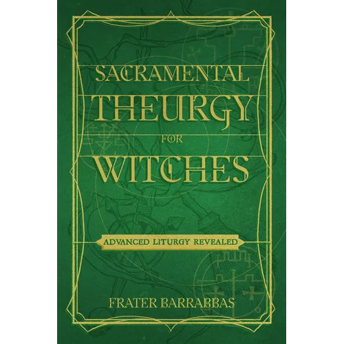 Sacramental Theurgy for Witches: Advanced Liturgy Revealed - Paperback