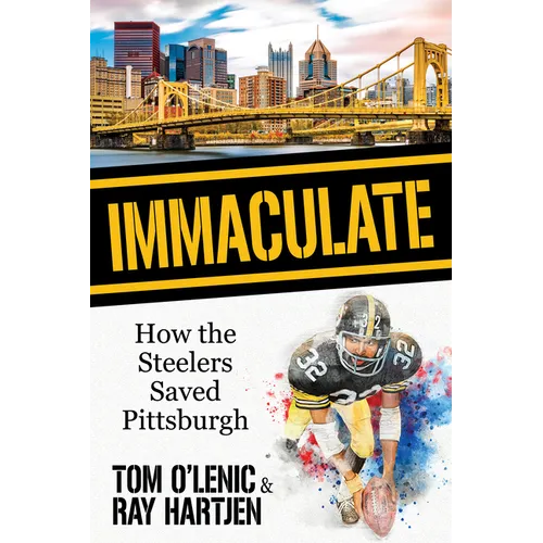 Immaculate: How the Steelers Saved Pittsburgh - Paperback