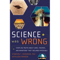 Science Was Wrong: Startling Truths about Cures, Theories, and Inventions They Declared Impossible - Paperback