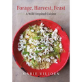 Forage, Harvest, Feast: A Wild-Inspired Cuisine - Hardcover