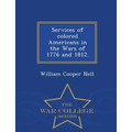 Services of Colored Americans in the Wars of 1776 and 1812. - War College Series