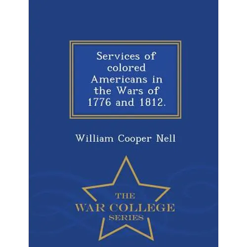 Services of Colored Americans in the Wars of 1776 and 1812. - War College Series
