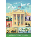 Exploring the White House: Inside America's Most Famous Home - Paperback