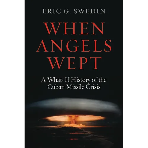 When Angels Wept: A What-If History of the Cuban Missile Crisis