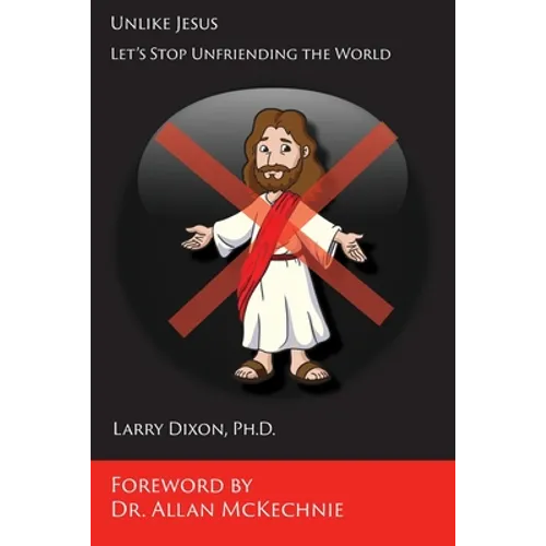 Unlike Jesus: Let's Stop Unfriending the World - Paperback