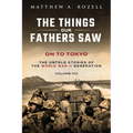 On to Tokyo: The Things Our Fathers Saw-The Untold Stories of the World War II Generation-Volume VIII