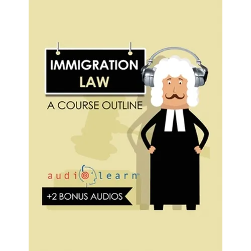 Immigration Law AudioLearn: A Course Outline - Paperback