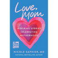 Love, Mom: Inspiring Stories Celebrating Motherhood - Hardcover