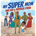 My Super Mom and Her Sidekick Crew - Hardcover