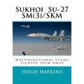 Sukhoi Su-27SM(3)/SKM: Multifunctional Strike Fighter from Amur