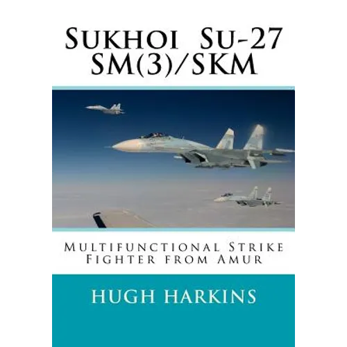 Sukhoi Su-27SM(3)/SKM: Multifunctional Strike Fighter from Amur