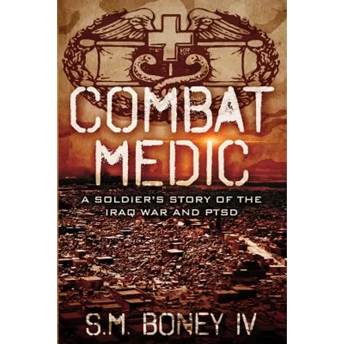 Combat Medic: A soldier's story of the Iraq war and PTSD