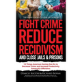 The Smart Society's Guide on How to Fight Crime, Reduce Recidivism, and Close Jails & Prisons: 10 Things American Society Can Do to Decrease Crime and - Hardcover