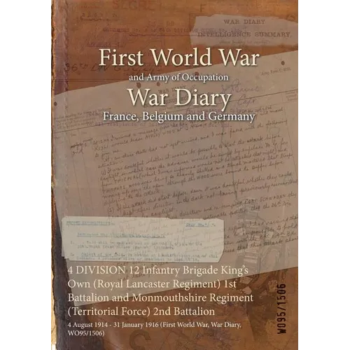 4 DIVISION 12 Infantry Brigade King's Own (Royal Lancaster Regiment) 1st Battalion and Monmouthshire Regiment (Territorial Force) 2nd Battalion: 4 Aug