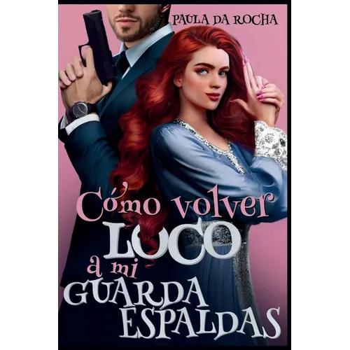 ¿Cómo volver loco a mi guardaespaldas? - Paperback