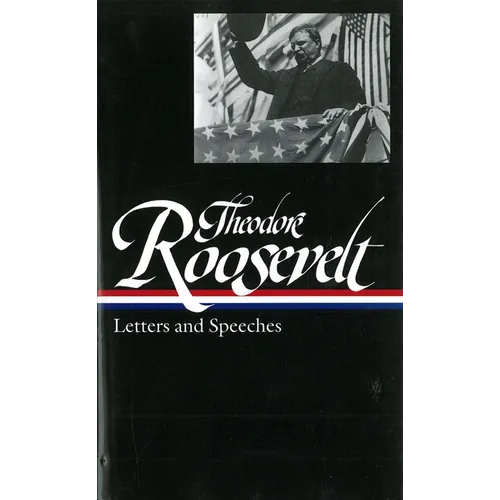 Theodore Roosevelt: Letters and Speeches (Loa #154) - Hardcover