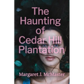 The Haunting of Cedar Hill Plantation