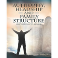 Authority, Headship, and Family Structure (According to Moses) - Paperback
