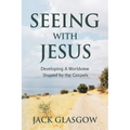 Seeing with Jesus: Developing a Worldview Shaped by the Gospels - Paperback