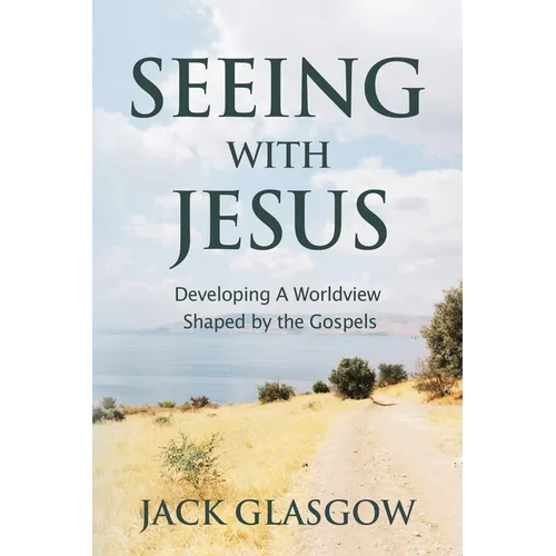 Seeing with Jesus: Developing a Worldview Shaped by the Gospels - Paperback