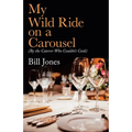 My Wild Ride on a Carousel: (By the Caterer Who Couldn't Cook) - Paperback