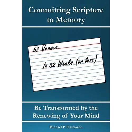 Committing Scripture to Memory: 52 Verses in 52 Weeks (or Less): Be Transformed by Renewing Your Mind - Paperback