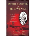 In the Shelter of His Wings: The True Story of a WWII Bomber Downed in Enemy Territory - Paperback