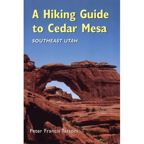 A Hiking Guide to Cedar Mesa: Southeast Utah - Paperback