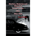 Murders, Mysteries and History of Lorain County, Ohio, 1824-1956