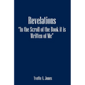 Revelations in the Scroll of the Book It Is Written of Me - Paperback