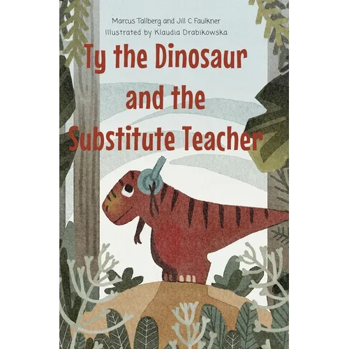 Ty the Dinosaur and the Substitute Teacher - Hardcover
