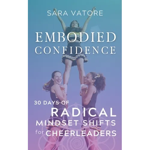 Embodied Confidence: 30 Days of Radical Mindset Shifts for Cheerleaders - Paperback