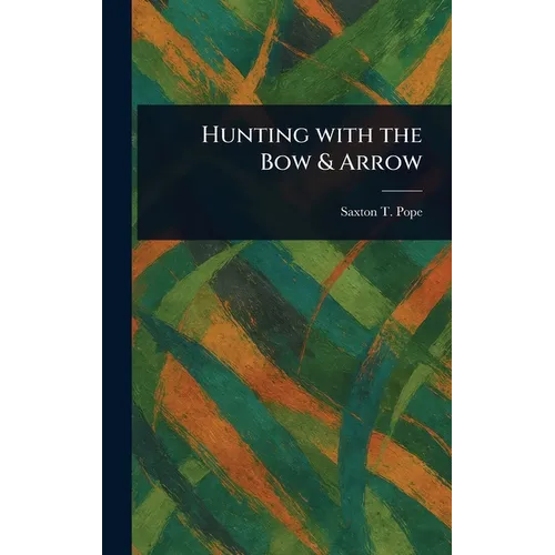 Hunting With the Bow & Arrow