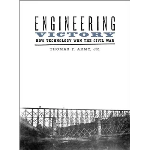 Engineering Victory: How Technology Won the Civil War