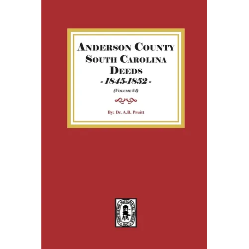Anderson County, South Carolina Deeds, 1845-1852. (Volume #4)