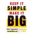 Keep It Simple, Make It Big: Money Management for a Meaningful Life - Hardcover
