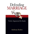 Defending Marriage: Twelve Arguments for Sanity - Paperback