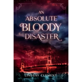 An Absolute Bloody Disaster - Paperback