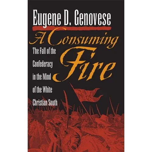 A Consuming Fire: The Fall of the Confederacy in the Mind of the White Christian South