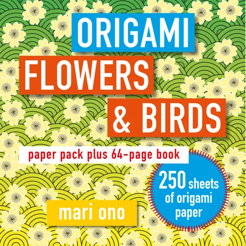 Origami Flowers and Birds: Paper Pack Plus 64-Page Book - Paperback